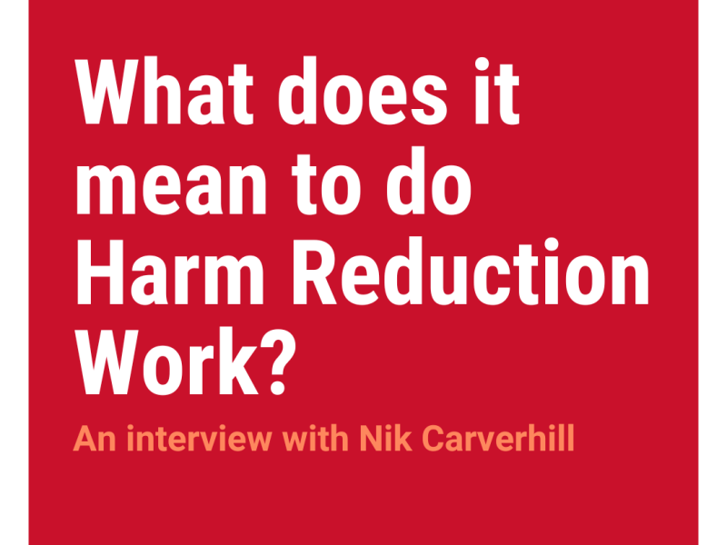 What does it mean to do harm reduction work? An interview with Nik&nbsp;Carverhill