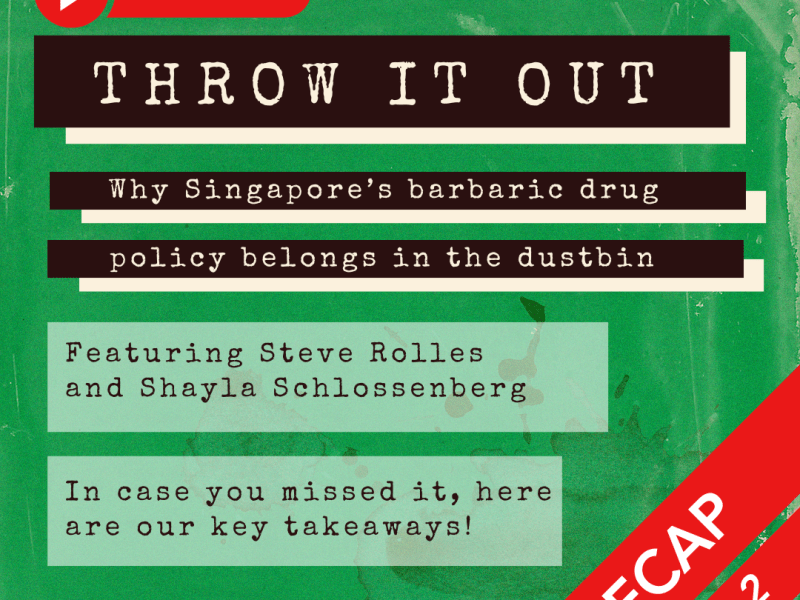 [Webinar Recap Part 2] Throw It Out: Why Singapore’s Barbaric Drug Policy Belongs In The&nbsp;Dustbin